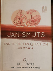 Jan Smuts and the Indian Question - Vineet Thakur