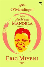 O'Mandingo: before Mandela was Mandela by Eric Miyeni