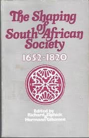 The Shaping of South African Society 1652-1820 - Richard Elphick & Hermann Giliomee