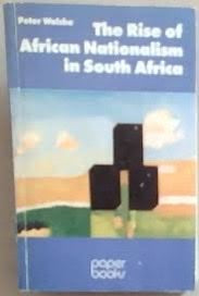 The Rise of African Nationalism in South Africa: The African National Congress 1912-1952 - Peter Walshe