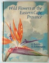 Wild Flowers of the Eastern Cape Province - A. Batten & H. Bokelmann