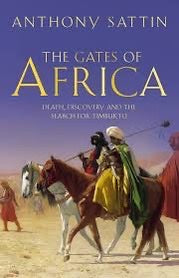 The Gates of Africa: Death, Discovery and the search Timbuktu by Anthony Sattin