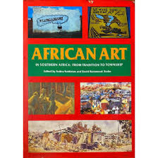 African Art in Southern Africa - From Tradition to Township - Anitra Nettleton and David Hammond-Tooke (Eds)