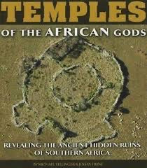 Temples of the African Gods: Revealing the Ancient Hidden Ruins of Southern Africa - Michael Tellinger & Johan Heine