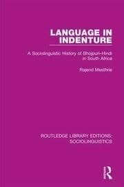Language in Indenture: A Sociolinguistic History of Bhojpuri-Hindi in South Africa - Rajend Mesthrie