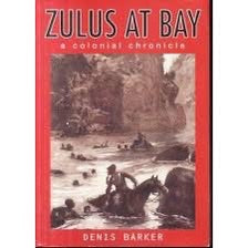 Zulus at Bay: A Colonial Chronicle - Denis Barker (Signed)