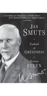 Jan Smuts - Unafraid of Greatness