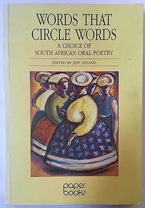 Words that Circle Words: A Choice of South African Oral Poetry - Jeff Opland (Signed)