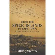 From the Spice Islands to Cape Town: The Life and Times of Tuan Guru - Shafiq Morton