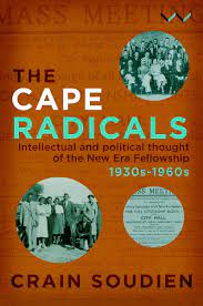 The Cape Radicals - Intellectual and Political Thought of the New Era Fellowship 1930s-1960s - Crain Soudien