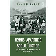 Tennis, Apartheid and Social Justice: The First Non-Racial International Tennis Tour, 1971 - Saleem Badat