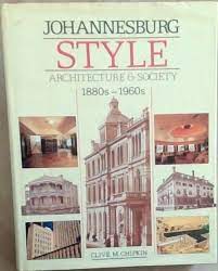 Johannesburg Style: Architecture and Society 1880s - 1960s - Clive Chipkin