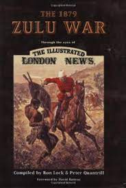 The 1879 Zulu War Through the eyes of the Illustrated London News - Ron Lock and Peter Quantrill