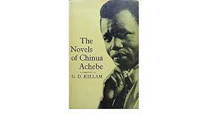 The Novels of Chinua Achebe - G.D.Killam