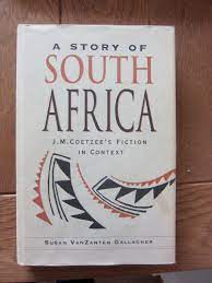 A Story of South Africa: JM Coetzee's Fiction in Context - Susan VanZanten Gallagher
