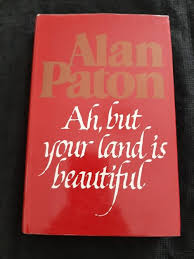 Alan Paton - Ah, but your land is beautiful