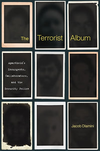 Jacob Dlamini - The Terrorist Album: Apartheid's Insurgents, Collaborators and the Security Police