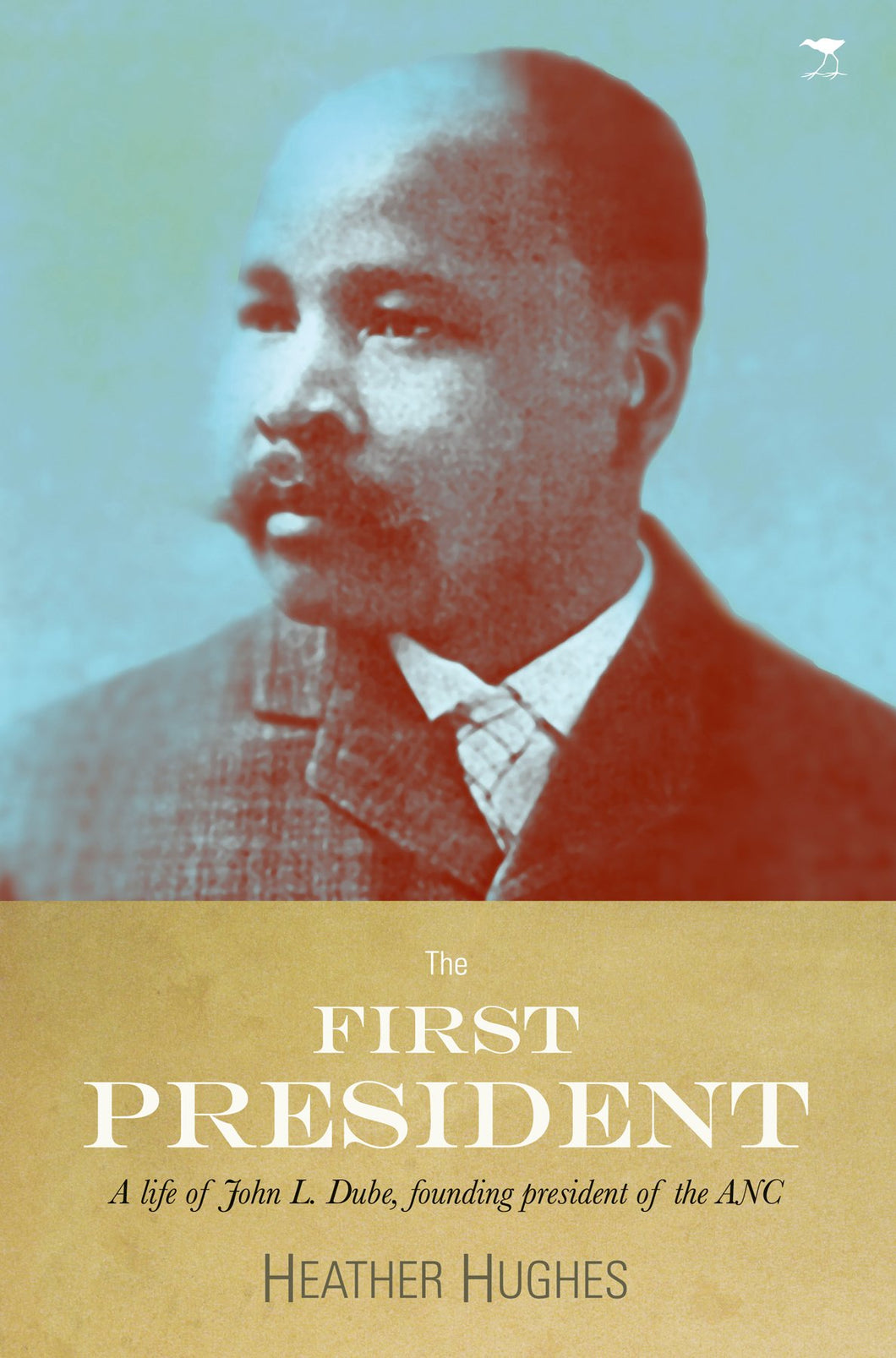 First President - A Life of John L. Dube - Heather Hughes
