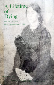 Elizabeth Bartlett - A Lifetime of Dying (Poems 1942-1979)