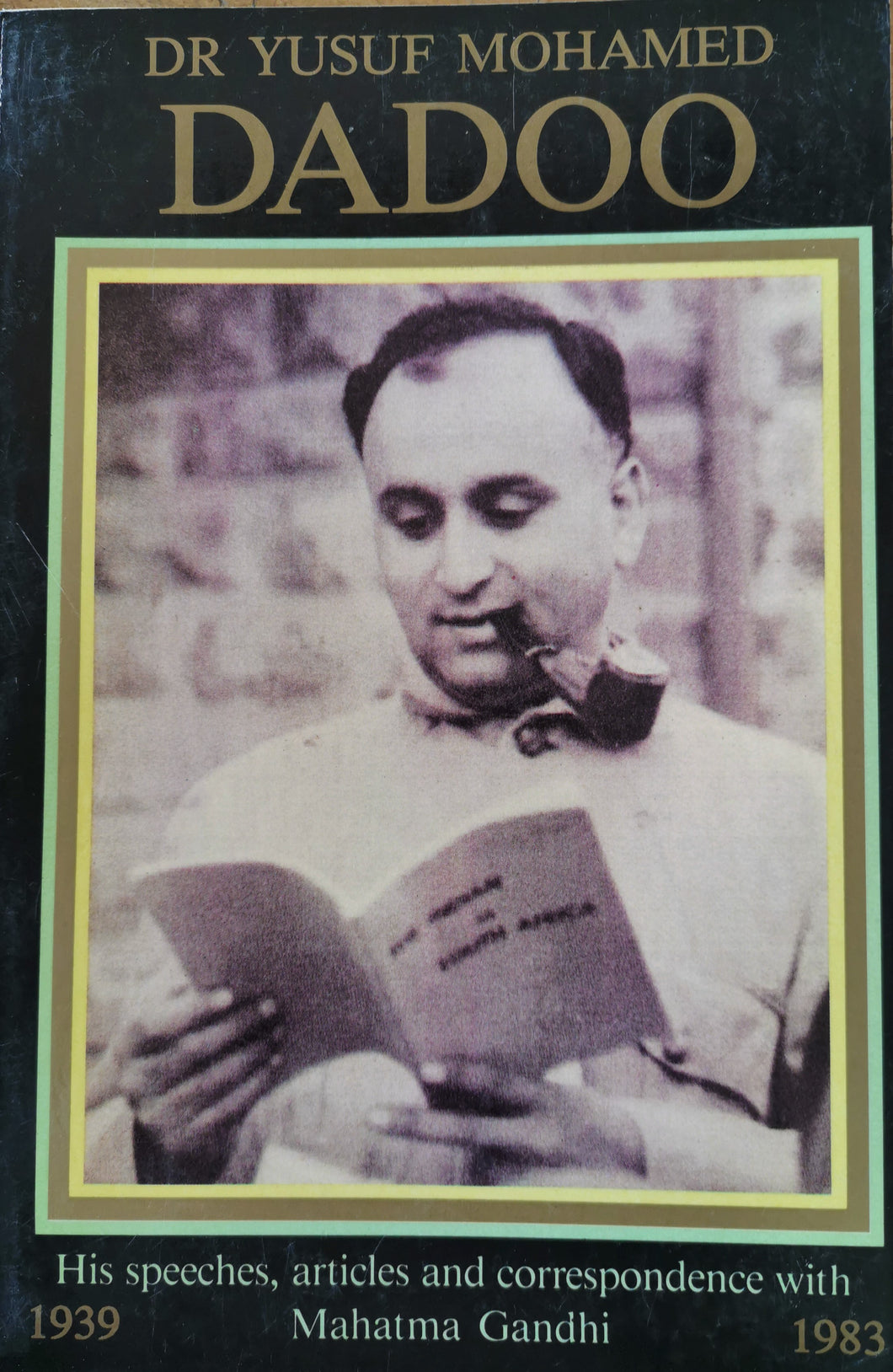 Dr. Yusuf Mohamed Dadoo - His Speeches, Articles and Correspondence with Mahatma Gandhi
