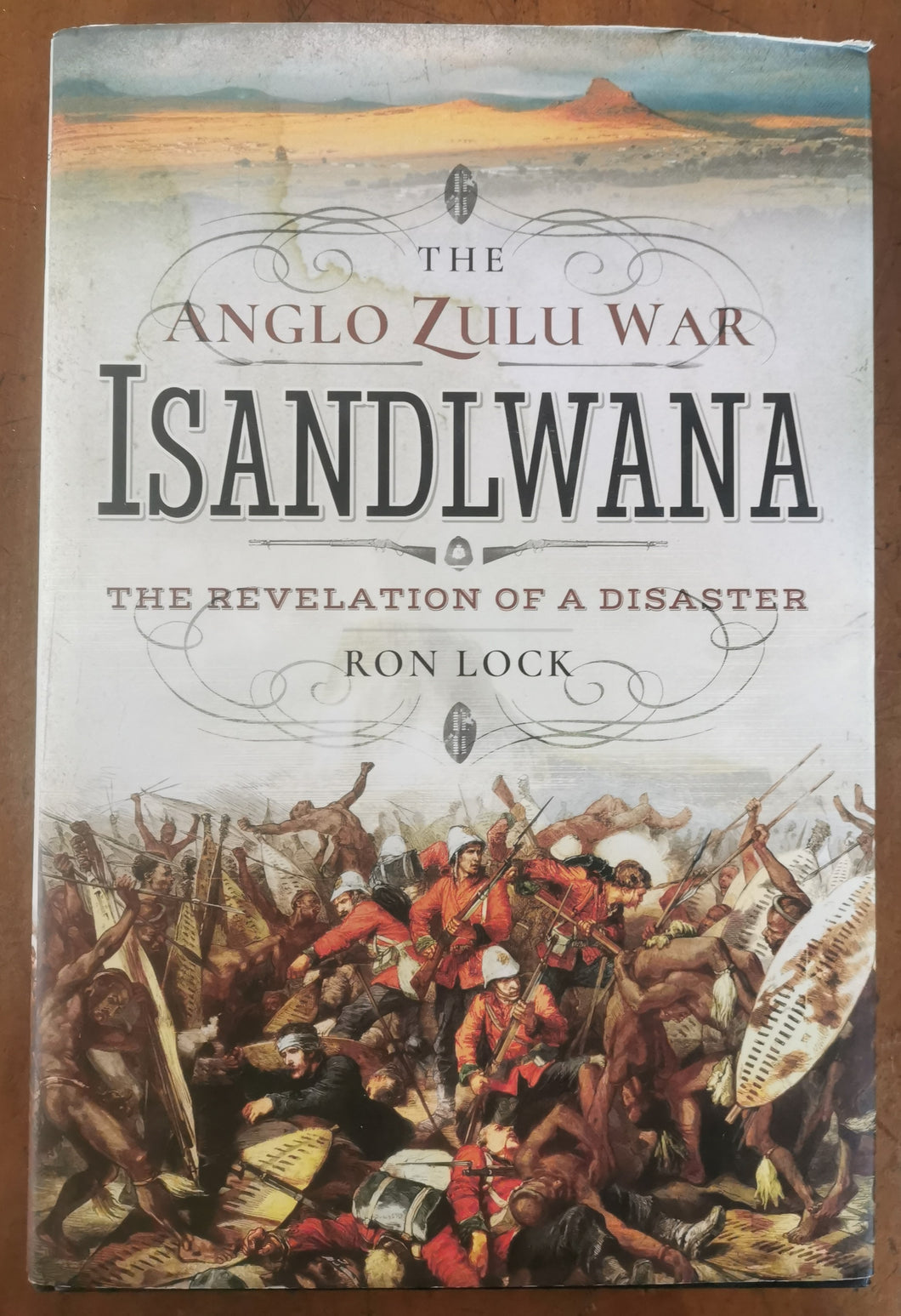 Isandlwana: The Revelation of a Disaster by Ron Lock