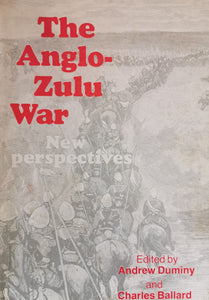 The Anglo-Zulu War: New Perspectives by A. Duminy and C. Ballard