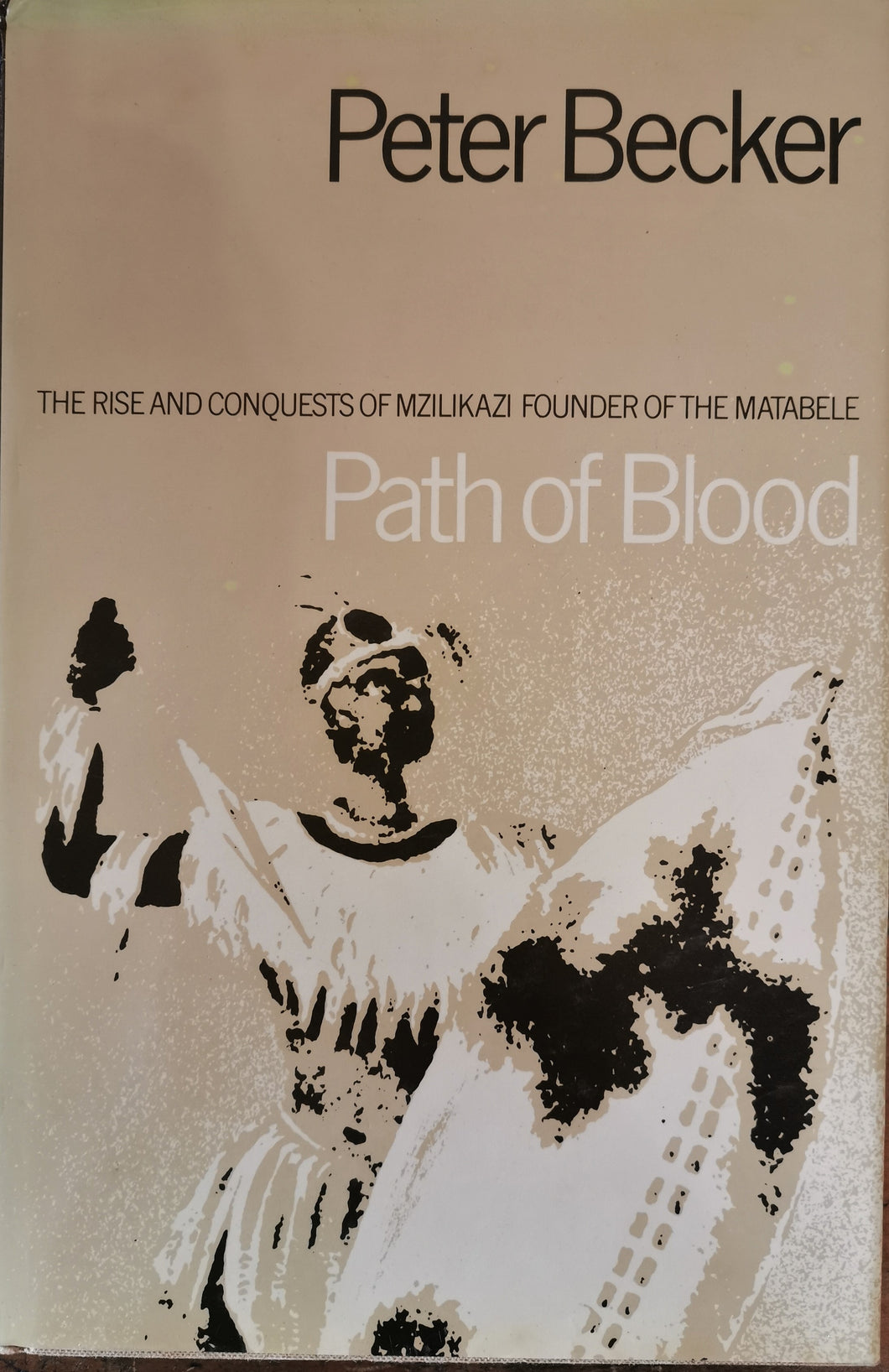 Path of Blood: The Rise and Conquests of Mzilikazi by Peter Becker