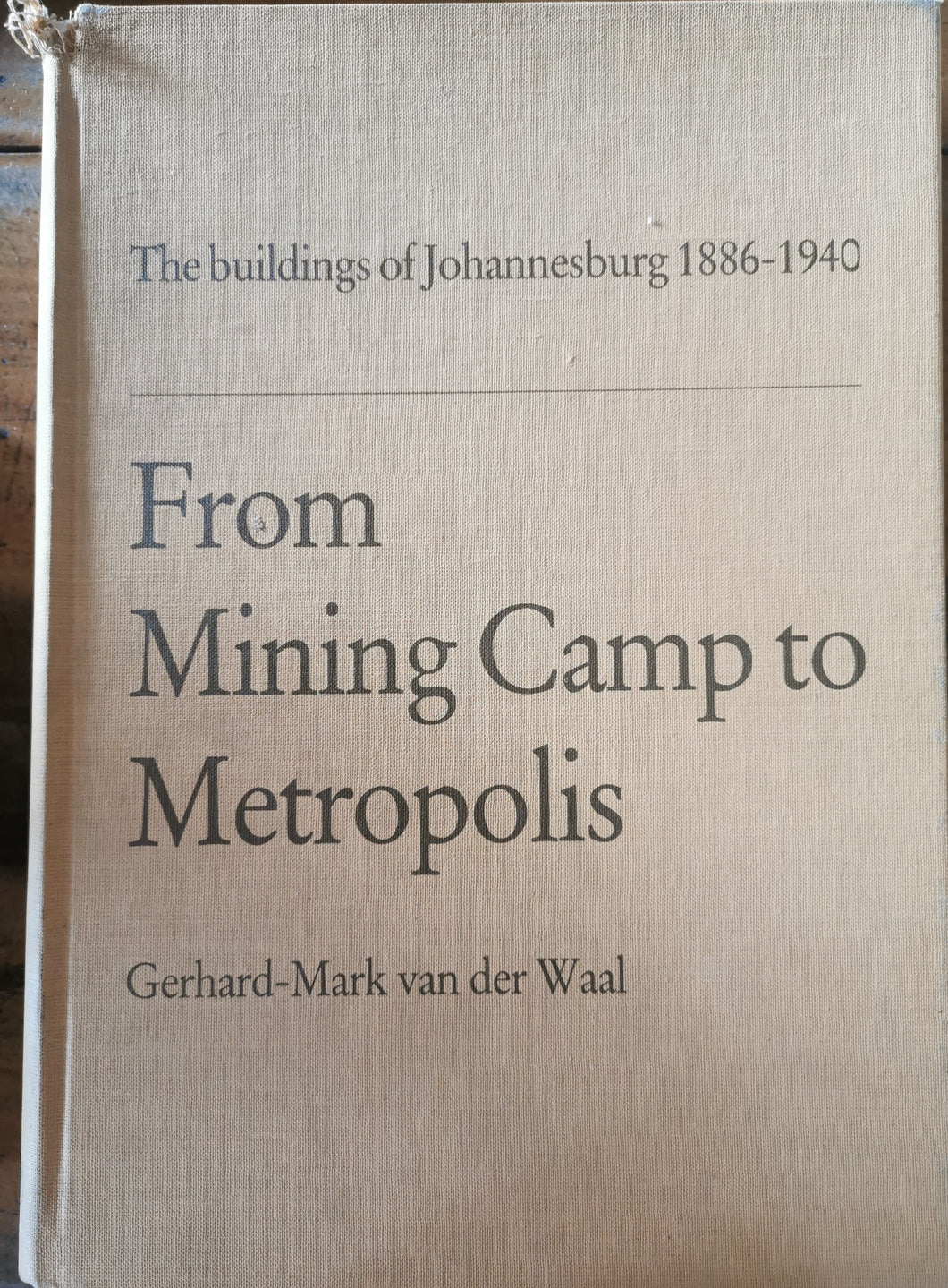 From Mining Camp to Metropolis: The Buildings of Johannesburg 1886-1940
