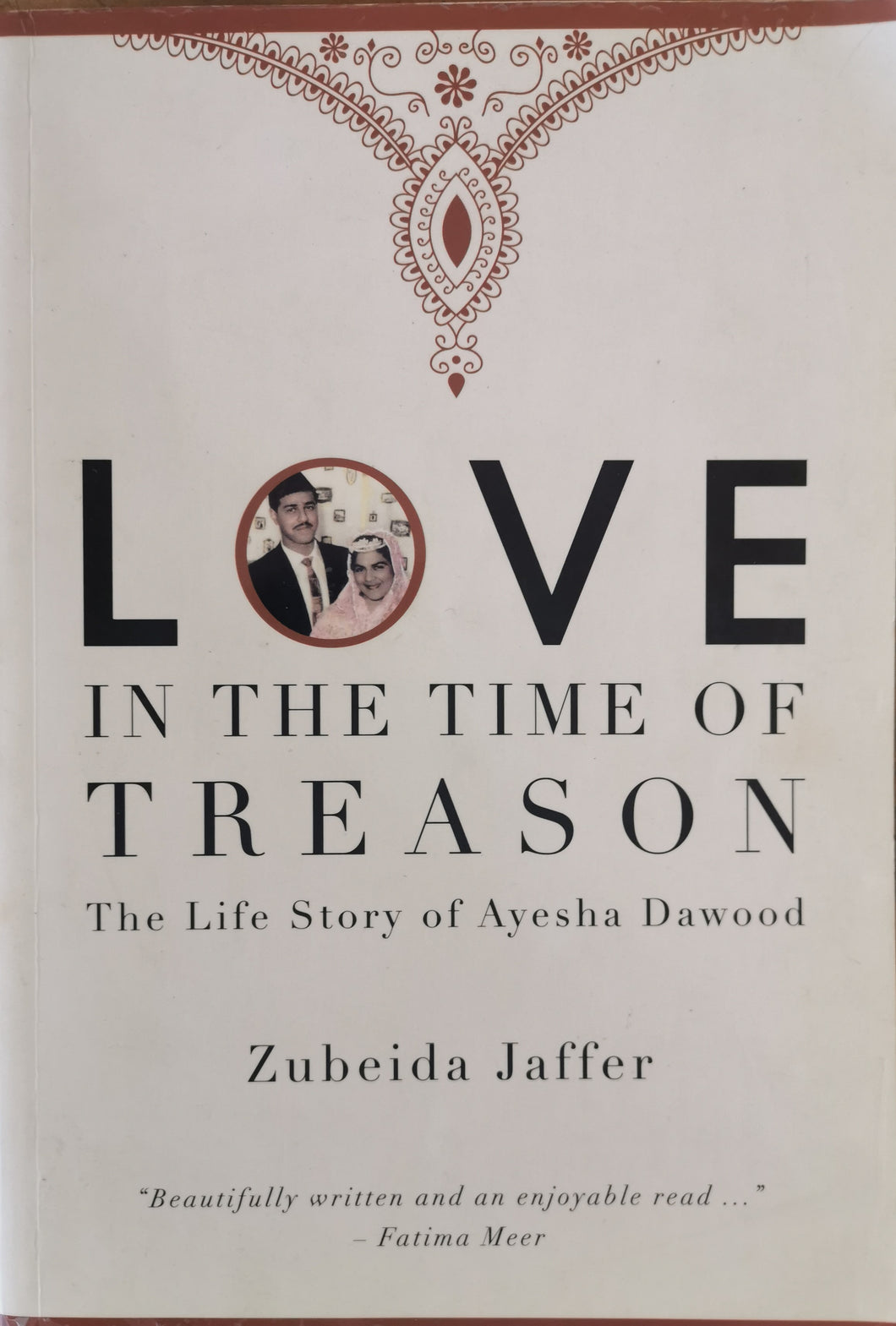 Love in the Time of Treason: The Life Story of Ayesha Dawood by Zubeida Jaffer
