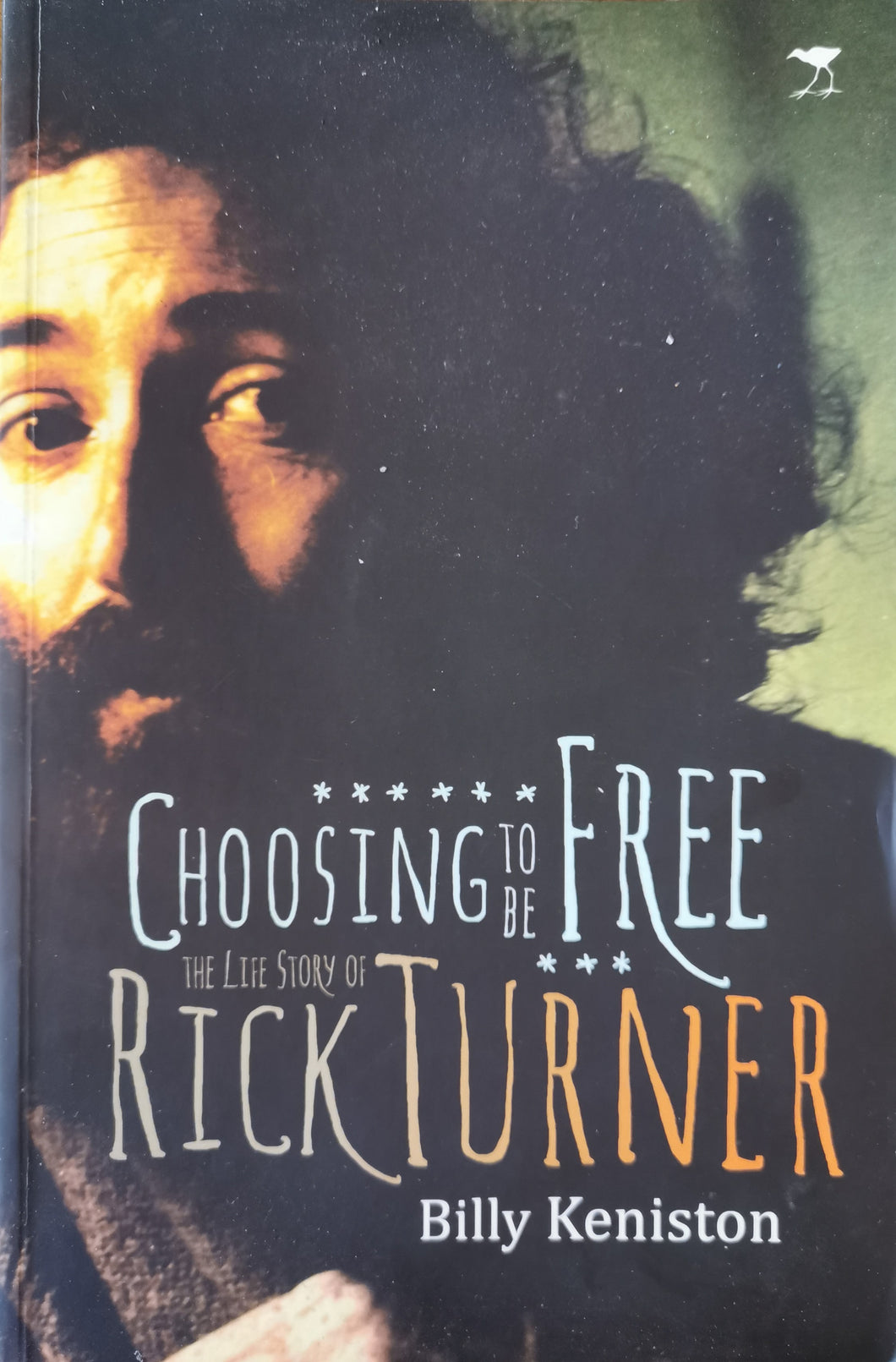 Choosing to be Free: The Life Story of Rick Turner by Billy Keniston