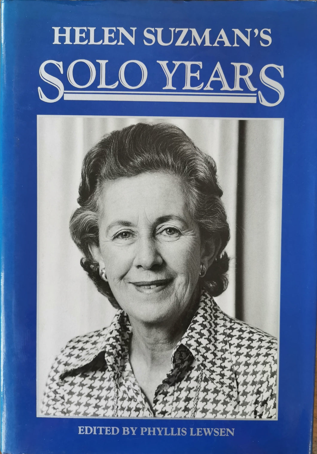 Helen Suzman's Solo Years - edited by Phyllis Lewsen