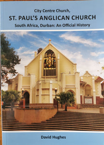 St Paul's Anglican Church, Durban: An Official History by David Hughes