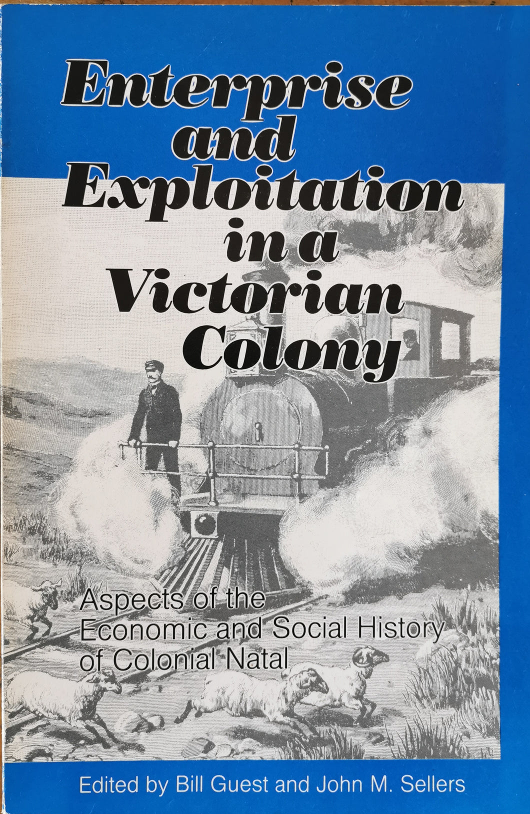 Enterprise and Exploitation in a Victorian Colony - B. Guest and J. Sellers (Ed)