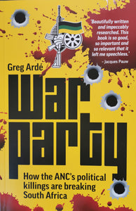 War Party: How the ANC's Political Killings are breaking South Africa - Greg Arde