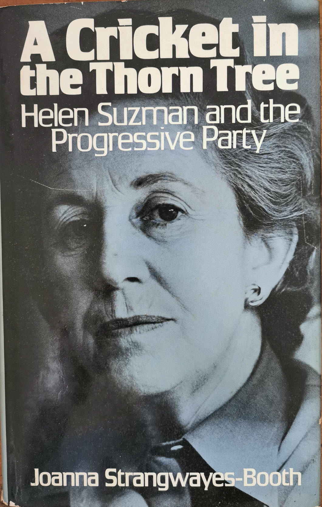 A Cricket in the Thorn Tree: Helen Suzman and the Progressive Party - Joanna Strangewayes-Booth