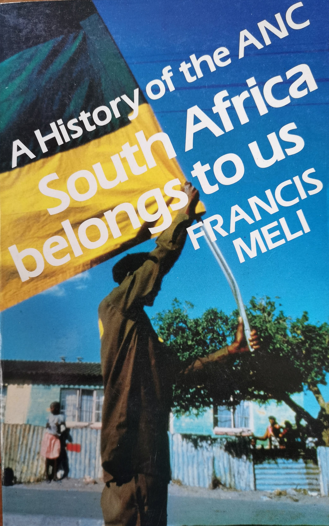 A History of the ANC: South Africa Belongs to Us - Francis Meli