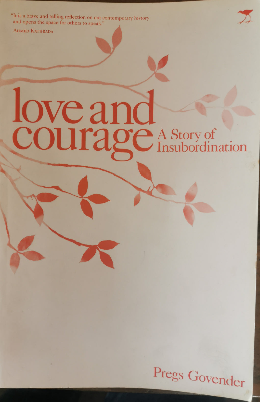 Love and Courage: A Story of Insubordination - Pregs Govender