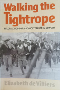 Walking the Tightrope: Recollections of a Schoolteacher in Soweto - Elizabeth de Villiers