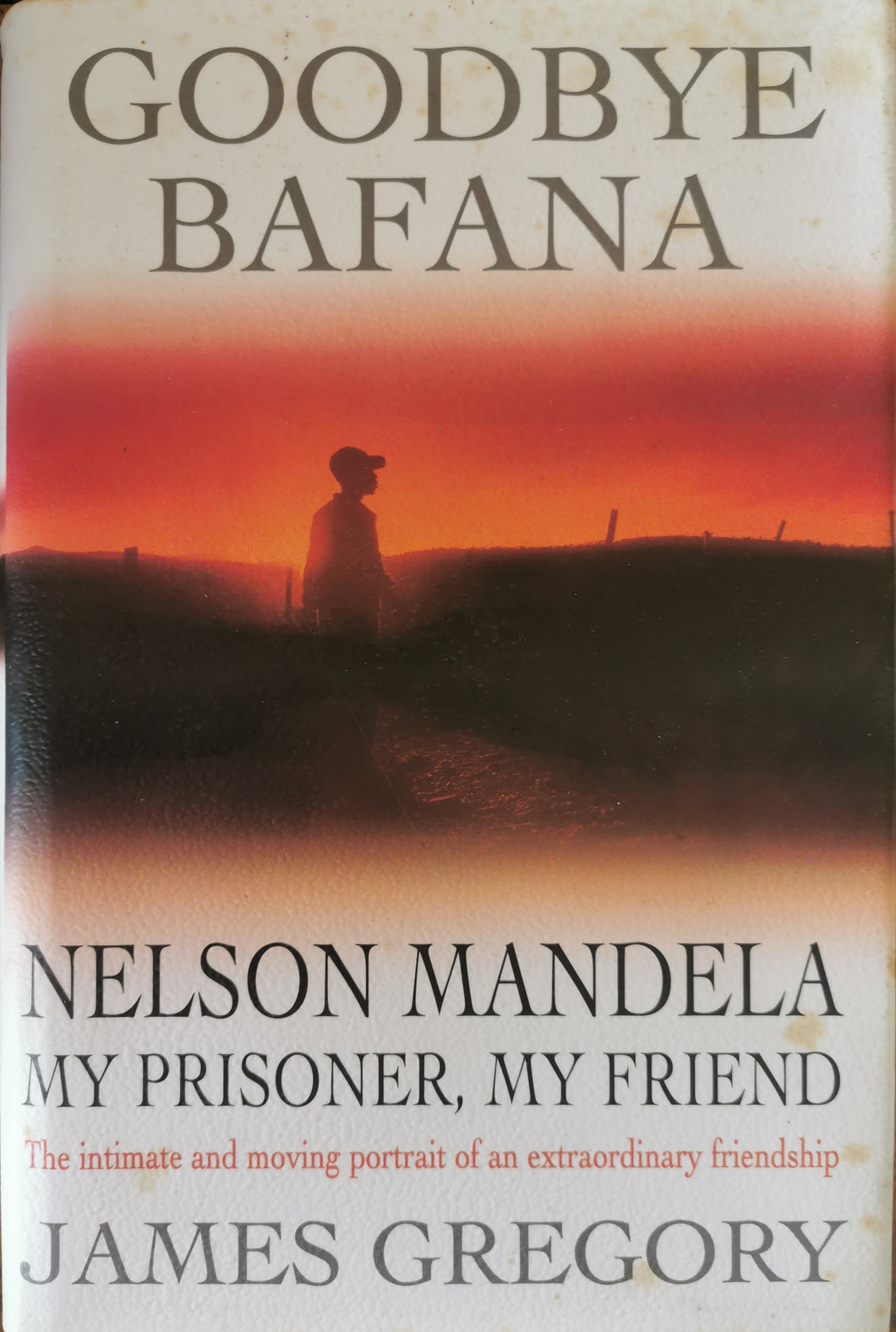Goodbye Bafana: Nelson Mandela, My Prisoner, My Friend - James Gregory