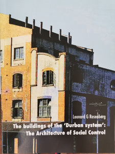 The Buildings of the 'Durban system': The Architecture of Social Control by Len Rosenberg