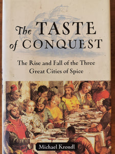 The Taste of Conquest: The Rise and Fall of the Three Great Cities of Spice by Michael Krondl