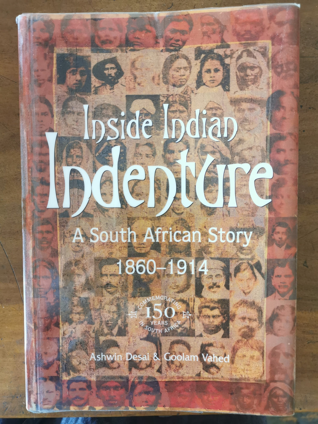 Inside Indian Indenture: A South African Story 1860-1914 by Ashwin Desai and Goolam Vahed