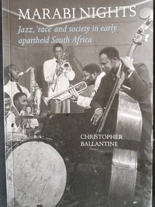 Marabi Nights: Jazz, Race and Society in early apartheid South Africa by Christopher Ballantine