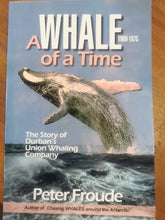 Load image into Gallery viewer, A Whale of a Time 1909-1975 - The Story of Durban&#39;s Union Whaling Company by Peter Froude

