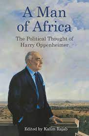 A Man of Africa: The Political Thought of Harry Oppenheimer - Kalim Rajab (Ed)