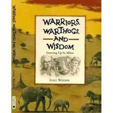 Warriors, Warthogs and Wisdom: Growing up in Africa - Lyall Watson