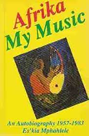 Es'kia Mphahlele - Afrika My Music: An Autobiography 1957-1983