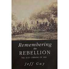 Remembering the Rebellion: The Zulu Uprising of 1906 by Jeff Guy (Signed)