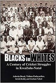 Blacks in Whites: A Century of Cricket Struggles in KwaZulu-Natal