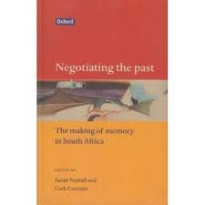 Negotiating the Past: The Making of Memory in South Africa - Sarah Nuttall and Carli Coetzee
